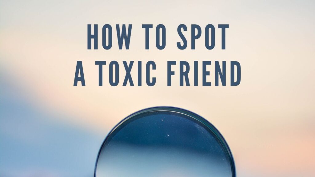 how to identify a toxic friend